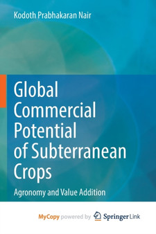 Global Commercial Potential of Subterranean Crops : Agronomy and Value Addition by Nair Kodoth Prabhakaran Nair - Paperback