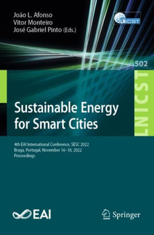 Sustainable Energy for Smart Cities : 4th EAI International Conference, SESC 2022, Braga, Portugal, November 16-18, 2022, Proceedings : 502 by Joao L. Afonso - Paperback