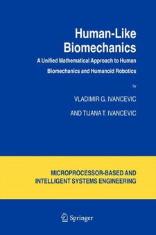 Human-Like Biomechanics : A Unified Mathematical Approach to Human Biomechanics and Humanoid Robotics : 28 by Vladimir G. Ivancevic - Paperback