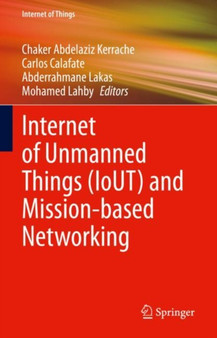 Internet of Unmanned Things (IoUT) and Mission-based Networking by Chaker Abdelaziz Kerrache - Hardback