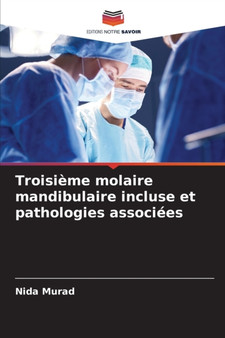 Troisieme molaire mandibulaire incluse et pathologies associees by Nida Murad - Paperback