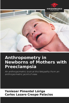 Anthropometry in Newborns of Mothers with Preeclampsia by Yenieser Pimentel Loriga - Paperback