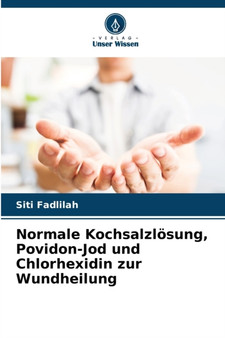 Normale Kochsalzlosung, Povidon-Jod und Chlorhexidin zur Wundheilung by Siti Fadlilah - Paperback
