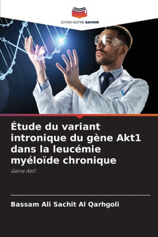 Etude du variant intronique du gene Akt1 dans la leucemie myeloide chronique by Bassam Ali Sachit Al Qarhgoli - Paperback