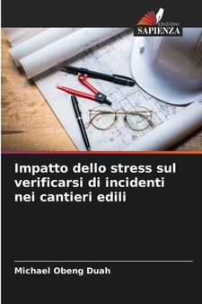 Impatto dello stress sul verificarsi di incidenti nei cantieri edili by Michael Obeng Duah - Paperback