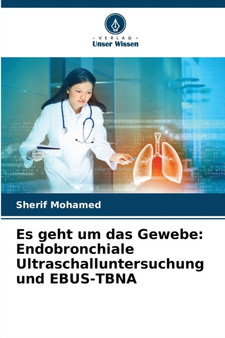 Es geht um das Gewebe : Endobronchiale Ultraschalluntersuchung und EBUS-TBNA by Sherif Mohamed - Paperback