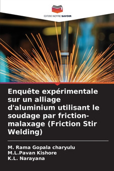 Enquete experimentale sur un alliage d'aluminium utilisant le soudage par friction-malaxage (Friction Stir Welding) by M Rama Gopala Charyulu - Paperback