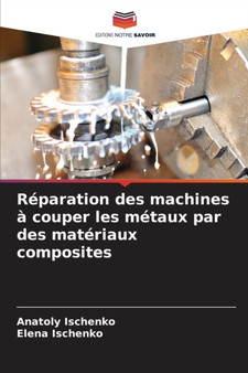 Reparation des machines a couper les metaux par des materiaux composites by Anatoly Ischenko - Paperback