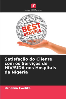 Satisfacao do Cliente com os Servicos de HIV/SIDA nos Hospitais da Nigeria by Uchenna Ewelike - Paperback