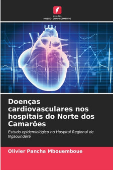 Doencas cardiovasculares nos hospitais do Norte dos Camaroes by Olivier Pancha Mbouemboue - Paperback