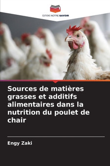 Sources de matieres grasses et additifs alimentaires dans la nutrition du poulet de chair by Engy Zaki - Paperback