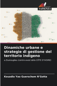 Dinamiche urbane e strategie di gestione del territorio indigeno by Kouadio Yao Guerschom N'Gotta - Paperback