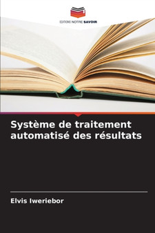 Systeme de traitement automatise des resultats by Elvis Iweriebor - Paperback
