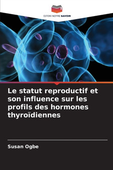 Le statut reproductif et son influence sur les profils des hormones thyroidiennes by Susan Ogbe - Paperback