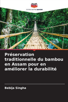 Preservation traditionnelle du bambou en Assam pour en ameliorer la durabilite by Bebija Singha - Paperback