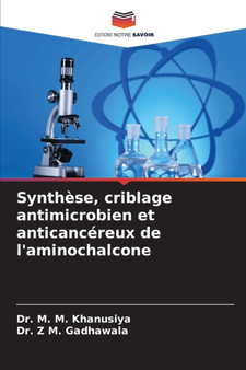 Synthese, criblage antimicrobien et anticancereux de l'aminochalcone by Dr M M Khanusiya - Paperback