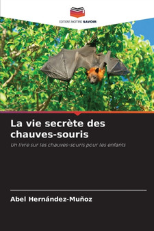 La vie secrete des chauves-souris by Abel Hernandez-Munoz - Paperback