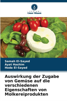 Auswirkung der Zugabe von Gemuse auf die verschiedenen Eigenschaften von Molkereiprodukten by Samah El-Sayed - Paperback