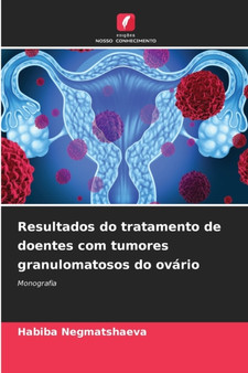Resultados do tratamento de doentes com tumores granulomatosos do ovario by Habiba Negmatshaeva - Paperback