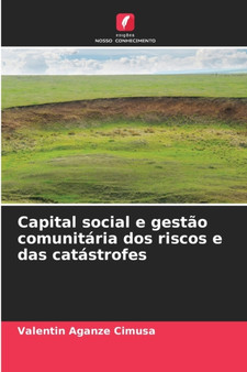 Capital social e gestao comunitaria dos riscos e das catastrofes by Valentin Aganze Cimusa - Paperback