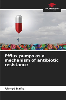 Efflux pumps as a mechanism of antibiotic resistance by Ahmed Nafis - Paperback