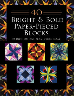 40 Bright & Bold Paper-Pieced Blocks : 12-Inch Designs from Carol Doak - Print-On-Demand Edition by Carol Doak - Paperback
