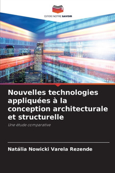 Nouvelles technologies appliquees a la conception architecturale et structurelle by Natalia Nowicki Varela Rezende - Paperback