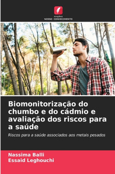 Biomonitorizacao do chumbo e do cadmio e avaliacao dos riscos para a saude by Nassima Balli - Paperback
