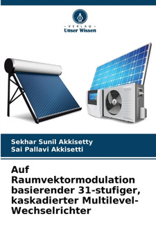 Auf Raumvektormodulation basierender 31-stufiger, kaskadierter Multilevel-Wechselrichter by Sekhar Sunil Akkisetty - Paperback