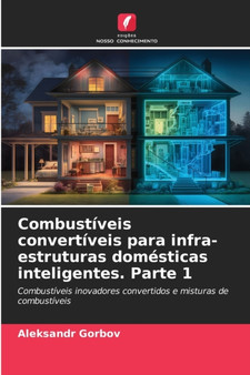 Combustiveis convertiveis para infra-estruturas domesticas inteligentes. Parte 1 by Aleksandr Gorbov - Paperback
