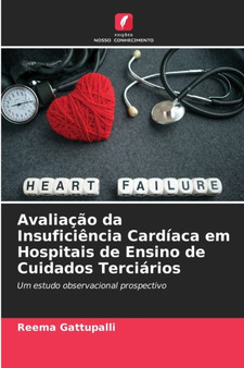 Avaliacao da Insuficiencia Cardiaca em Hospitais de Ensino de Cuidados Terciarios by Reema Gattupalli - Paperback