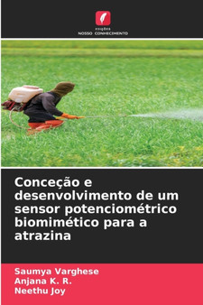 Concecao e desenvolvimento de um sensor potenciometrico biomimetico para a atrazina by Saumya Varghese - Paperback