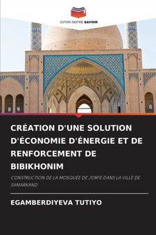 Creation d'Une Solution d'Economie d'Energie Et de Renforcement de Bibikhonim by Egamberdiyeva Tutiyo - Paperback