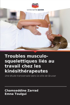 Troubles musculo-squelettiques lies au travail chez les kinesitherapeutes by Chamseddine Zarrad - Paperback