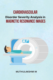 Cardiovascular Disorder Severity Analysis in Magnetic Resonance Images by Muthulakshmi M - Paperback