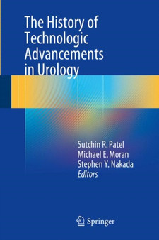 The History of Technologic Advancements in Urology by Sutchin R. Patel - Hardback