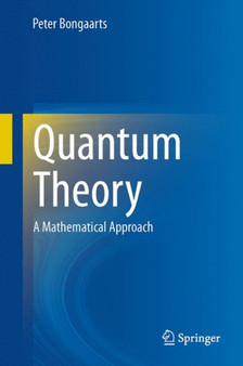 Quantum Theory : A Mathematical Approach by Peter Bongaarts - Hardback