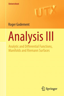 Analysis III : Analytic and Differential Functions, Manifolds and Riemann Surfaces by Roger Godement - Paperback