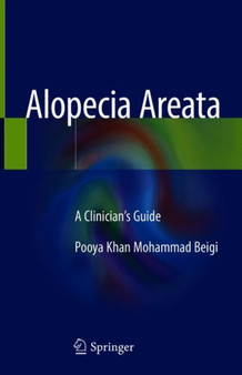 Alopecia Areata : A Clinician's Guide by Pooya Khan Mohammad Beigi - Hardback