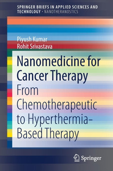 Nanomedicine for Cancer Therapy : From Chemotherapeutic to Hyperthermia-Based Therapy by Piyush Kumar - Paperback