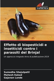 Effetto di biopesticidi e insetticidi contro i parassiti del Brinjal by Sumedha Shejulpatil - Paperback