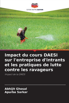 Impact du cours DAESI sur l'entreprise d'intrants et les pratiques de lutte contre les ravageurs by Abhijit Ghosal - Paperback Impact du cours DAESI sur l'entreprise d'intrants et les pratiques de lutte contre les ravageurs by Abhijit Ghosal - Paperback