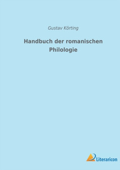Handbuch der romanischen Philologie by Gustav Koerting - Paperback