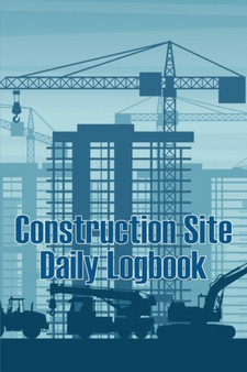 Construction Site Daily Logbook : Amazing Gift Idea for Foremen or Site Manager Construction Site Daily Tracker to Record Workforce, Tasks, Schedules, Construction Daily Report by Rasmus Cristensen - Paperback
