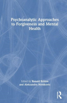 Psychoanalytic Approaches to Forgiveness and Mental Health by Ronald Britton - Hardback