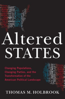 Altered States : Changing Populations, Changing Parties, and the Transformation of the American Political Landscape by Thomas M. Holbrook - Paperback
