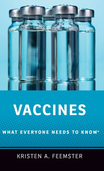 Vaccines : What Everyone Needs to Know?? by Kristen A. Feemster - Hardback
