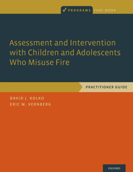 Assessment and Intervention with Children and Adolescents Who Misuse Fire : Practitioner Guide by David J. Kolko - Paperback