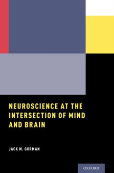 Neuroscience at the Intersection of Mind and Brain by Jack M. Gorman - Paperback