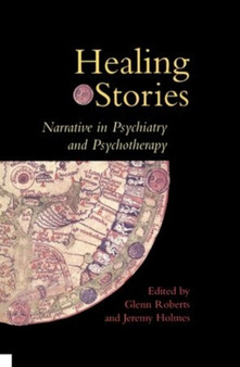Healing Stories : Narrative in Psychiatry and Psychotherapy by Glenn Roberts - Hardback